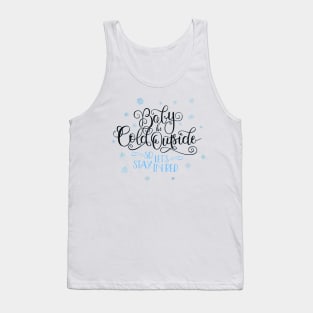 Baby it's cold outside Tank Top